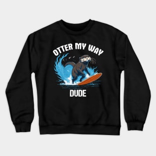 Otter My Way  Dude - Surfing Otter 841 Crewneck Sweatshirt